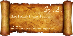 Szeleczki Ladiszla névjegykártya